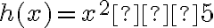 h(x) = x^2 – 5