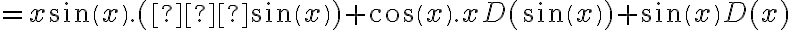 = x sin(x).( –sin(x) ) + cos(x).{ x D( sin(x) ) + sin(x) D( x ) }