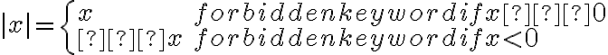 | x | = \left\{ \begin{array}{ll} x & \mbox { if x ≥ 0 }\\ –x & \mbox { if x < 0 }\end{array} \right. 