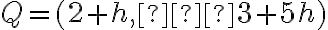 Q = (2 + h,  –3 + 5h)