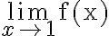 \lim\limits_{x \rightarrow 1} \mathrm{f}(\mathrm{x})