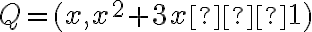 Q = (x, x^2 + 3x – 1)