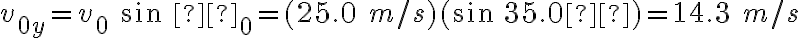 v_{0y}=v_0\ sin\ θ_0 = (25.0\ m/s)(sin\ 35.0º)
            = 14.3\ m/s