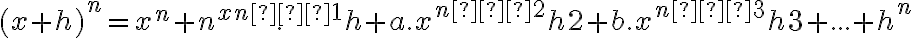 (x+h)^n = x^n + n.^{xn–1}h + a.x^{n–2}h2 + b.x^{n–3}h3 +... + h^n