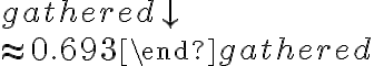 \begin{gathered}

                \downarrow \\

                \approx 0.693

                \end{gathered}