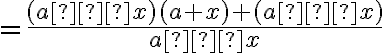  = \dfrac{ (a–x) (a+x) + (a–x)}{a – x}