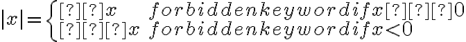  |
    x | = \left\{ \begin{array}{ll} x & \mbox { if x ≥ 0 }\\ –x & \mbox { if x < 0}\end{array} \right. 