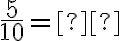 \frac{5}{10}= \text{___________}