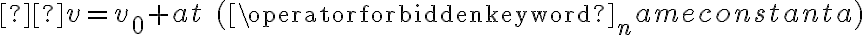  v=v_{0}+a t \quad(\operatorname{constant} a)