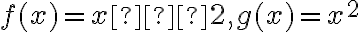 f(x) = x – 2 ,  g(x) = x^2