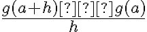 \dfrac{g(a+h)
    – g(a)}{h}