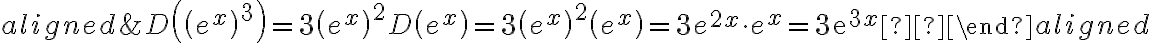 \begin{align*}\begin{aligned}&D\left(\left(e^{x}\right)^{3}\right)=3\left(e^{x}\right)^{2} D\left(e^{x}\right)=3\left(e^{x}\right)^{2}\left(e^{x}\right)=3 e^{2 x} \cdot e^{x}=3 \mathrm{e}^{3 x} \end{aligned}\end{align*}