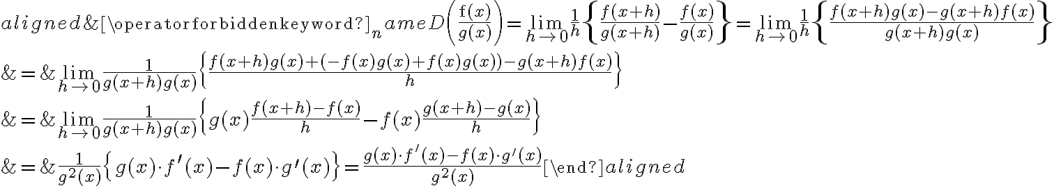 \begin{align*}
\begin{aligned}
&\operatorname{D}\left(\frac{\mathrm{f}(x)}{g(x)}\right)=\lim _{h \rightarrow 0} \frac{1}{h}\left\{\frac{f(x+h)}{g(x+h)}-\frac{f(x)}{g(x)}\right\}=\lim _{h \rightarrow 0} \frac{1}{h}\left\{\frac{f(x+h) g(x)-g(x+h) f(x)}{g(x+h) g(x)}\right\} \\
&=\lim _{h \rightarrow 0} \frac{1}{g(x+h) g(x)}\left\{\frac{f(x+h) g(x)+(-f(x) g(x)+f(x) g(x))-g(x+h) f(x)}{h}\right\} \\
&=\lim _{h \rightarrow 0} \frac{1}{g(x+h) g(x)}\left\{g(x) \frac{f(x+h)-f(x)}{h}-f(x) \frac{g(x+h)-g(x)}{h}\right\} \\
&=\frac{1}{g^{2}(x)}\left\{g(x) \cdot f^{\prime}(x)-f(x) \cdot g^{\prime}(x)\right\}=\frac{g(x) \cdot f^{\prime}(x)-f(x) \cdot g^{\prime}(x)}{g^{2}(x)}
\end{aligned}
\end{align*}