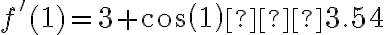 f '(1) = 3 + cos(1) ≈ 3.54